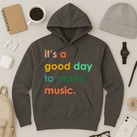 It's A Good Day To Make Music Hoodie