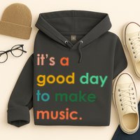 It's A Good Day To Make Music Hoodie