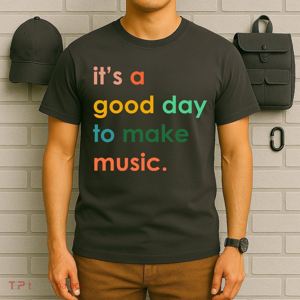 It's A Good Day To Make Music T-Shirt