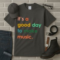 It's A Good Day To Make Music Tall T-Shirt
