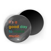 It's A Good Day To Make Music Magnet