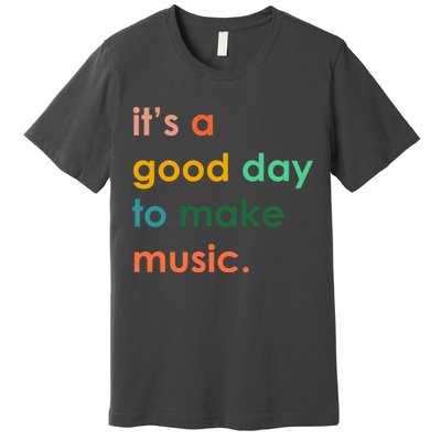 It's A Good Day To Make Music Premium T-Shirt