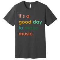 It's A Good Day To Make Music Premium T-Shirt