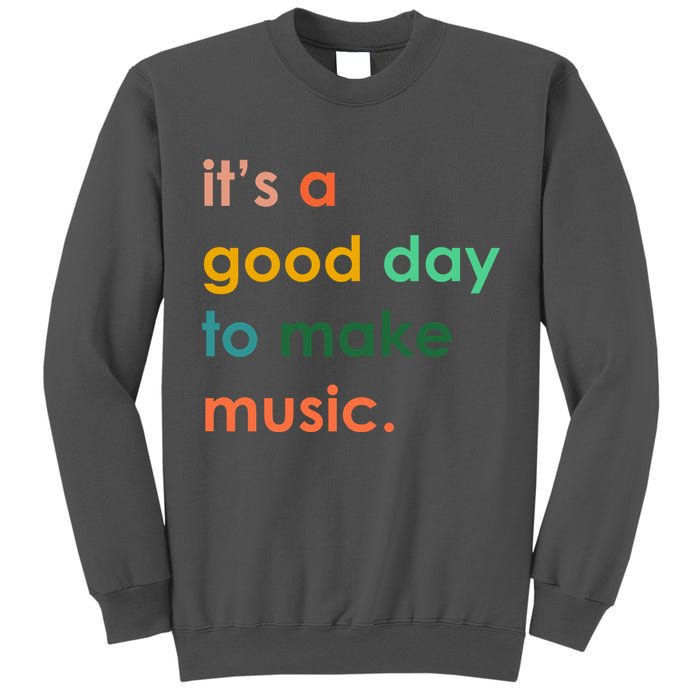 It's A Good Day To Make Music Tall Sweatshirt