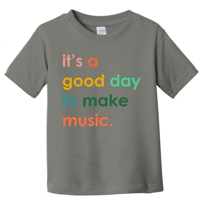 It's A Good Day To Make Music Toddler T-Shirt