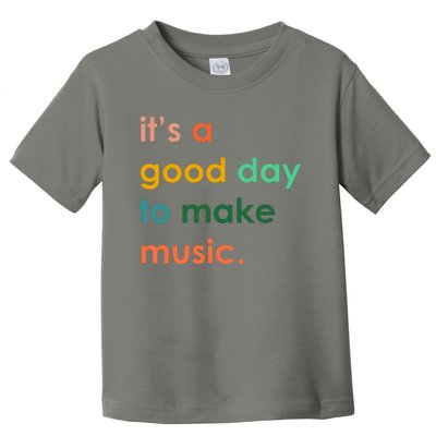 It's A Good Day To Make Music Toddler T-Shirt