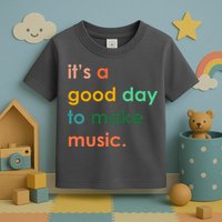 It's A Good Day To Make Music Toddler T-Shirt