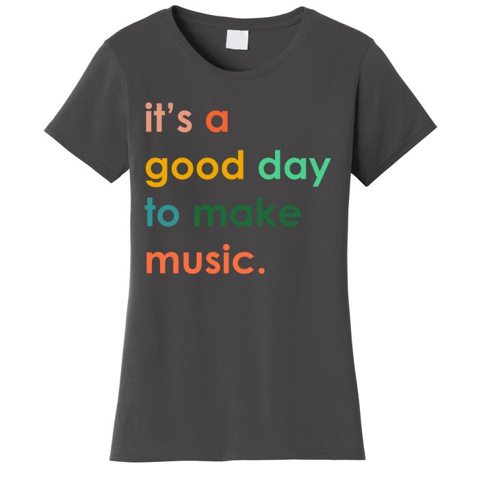 It's A Good Day To Make Music Women's T-Shirt