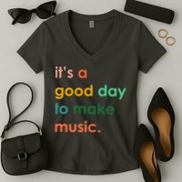 It's A Good Day To Make Music Women's V-Neck T-Shirt