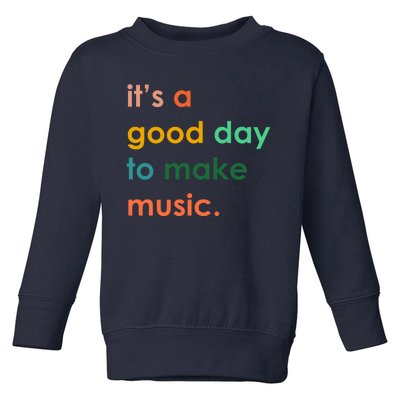 It's A Good Day To Make Music Toddler Sweatshirt