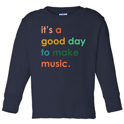 It's A Good Day To Make Music Toddler Long Sleeve Shirt