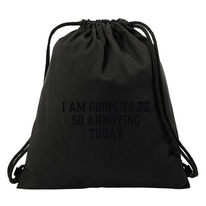 I Am Going To Be So Annoying Today Drawstring Bag