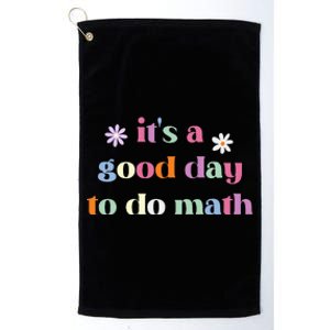 Its A Good Day To Do Math Funny Back To School Teacher Platinum Collection Golf Towel