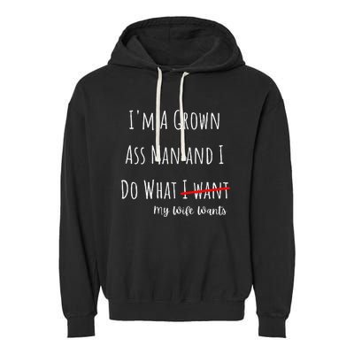 IM A Grown Ass Man And I Do What My Wife Wants Funny Saying Garment-Dyed Fleece Hoodie