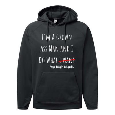 IM A Grown Ass Man And I Do What My Wife Wants Funny Saying Performance Fleece Hoodie