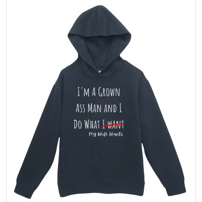 IM A Grown Ass Man And I Do What My Wife Wants Funny Saying Urban Pullover Hoodie