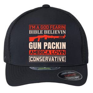 I'm A God Fearin Bible Believin Gun Packin America Lovin Conservative Flexfit Unipanel Trucker Cap