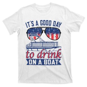 It´s A Good Day To Drink On A Boat Captain Life Is Better T-Shirt