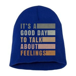 ItS A Good Day To Talk About Feelings Tal Stability Cool Gift Short Acrylic Beanie