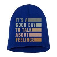 ItS A Good Day To Talk About Feelings Tal Stability Cool Gift Short Acrylic Beanie