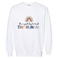 It's A Good Day To Teach Tiny Humans Gift For Teacher Garment-Dyed Sweatshirt