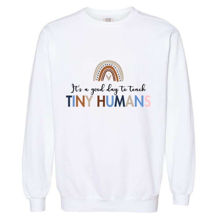 It's A Good Day To Teach Tiny Humans Gift For Teacher Garment-Dyed Sweatshirt