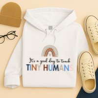 It's A Good Day To Teach Tiny Humans Gift For Teacher Hoodie