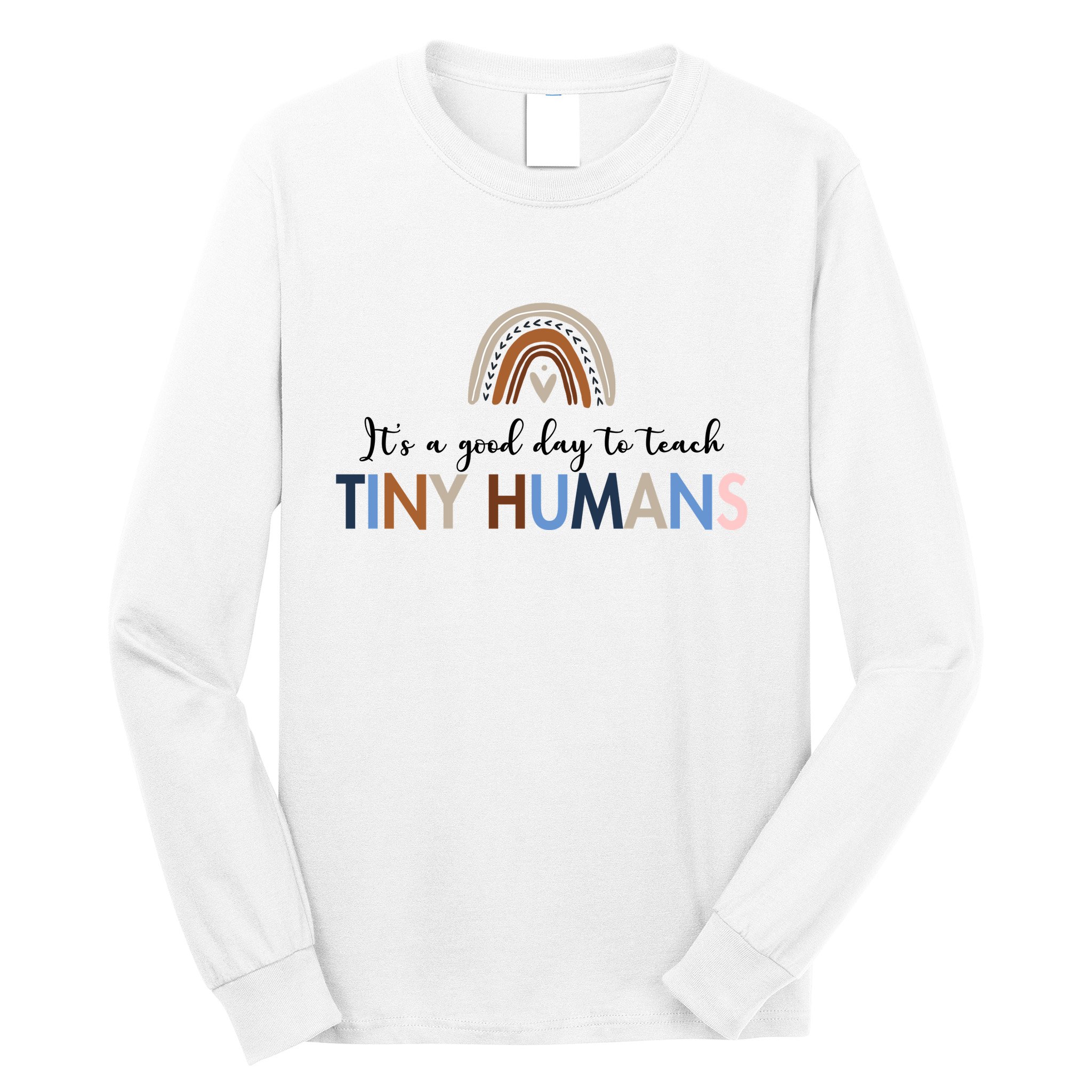 It's A Good Day To Teach Tiny Humans Gift For Teacher Long Sleeve Shirt
