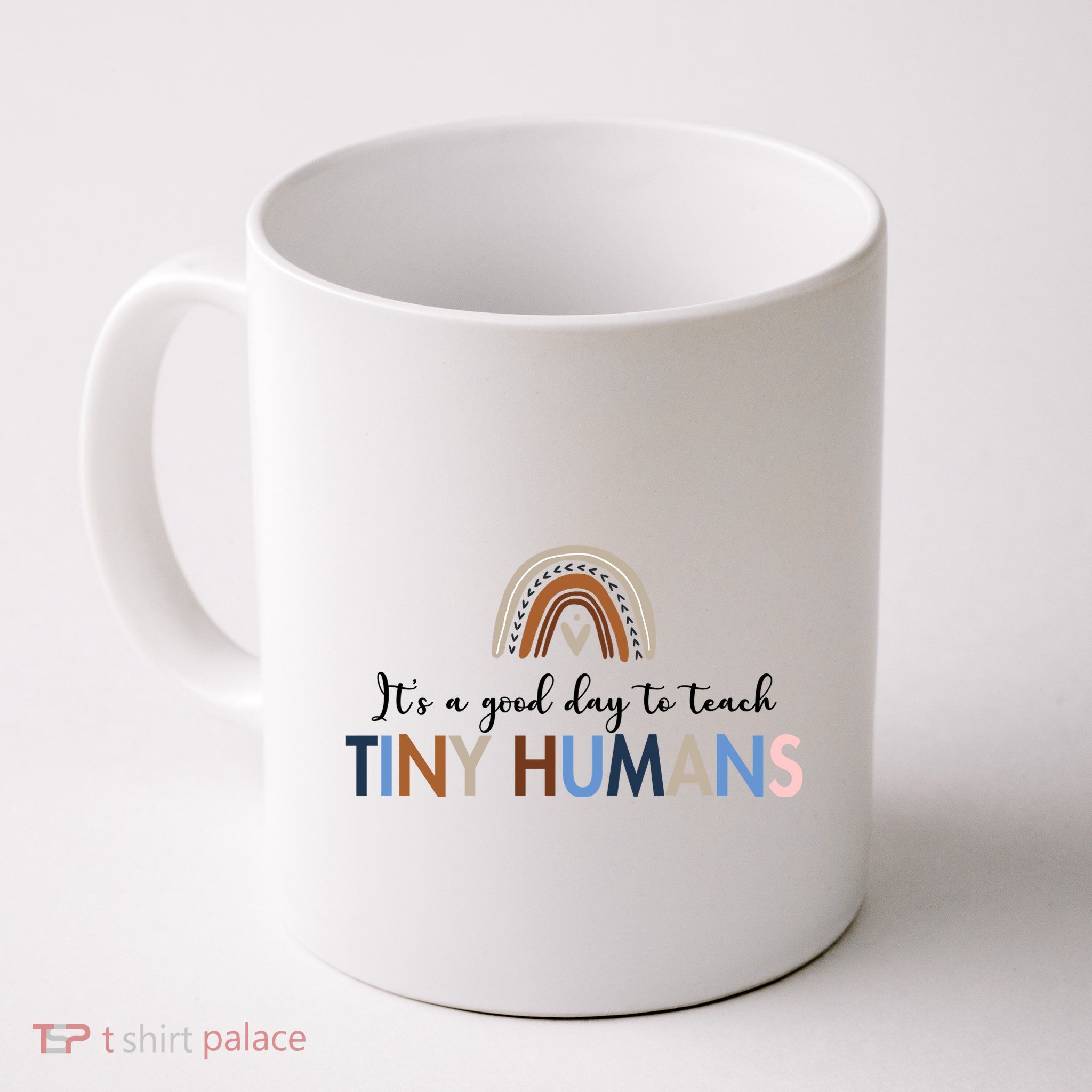 It's A Good Day To Teach Tiny Humans Gift For Teacher Mug