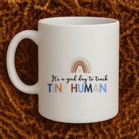 It's A Good Day To Teach Tiny Humans Gift For Teacher Mug