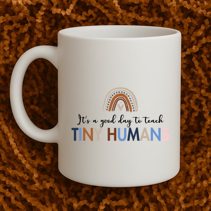 It's A Good Day To Teach Tiny Humans Gift For Teacher Mug