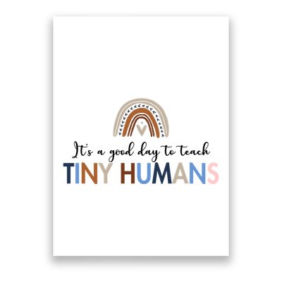 It's A Good Day To Teach Tiny Humans Gift For Teacher Poster