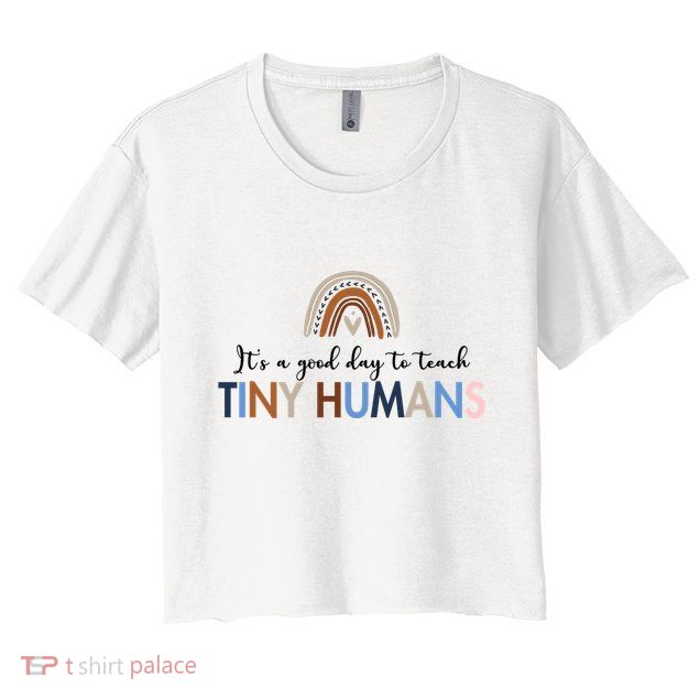 It's A Good Day To Teach Tiny Humans Gift For Teacher Crop Top