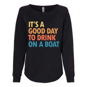 ItS A Good Day To Drink On A Boat Womens California Wash Sweatshirt