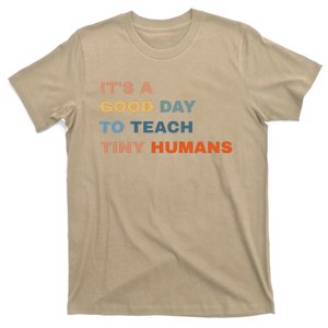 It's A Good Day To Teach Tiny Humans I Teacher T-Shirt