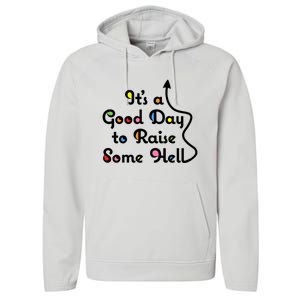 Its A Good Day To Raise Some Hell Great Gift Performance Fleece Hoodie