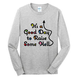 Its A Good Day To Raise Some Hell Great Gift Tall Long Sleeve T-Shirt