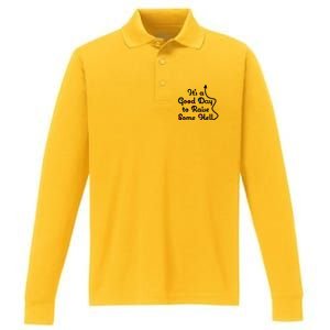 Its A Good Day To Raise Some Hell Great Gift Performance Long Sleeve Polo