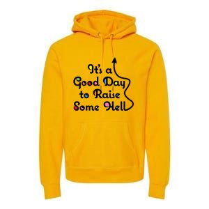 Its A Good Day To Raise Some Hell Great Gift Premium Hoodie