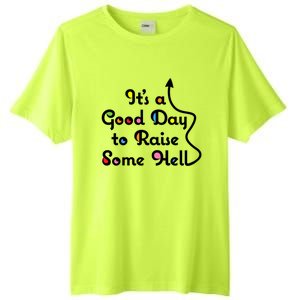 Its A Good Day To Raise Some Hell Great Gift Tall Fusion ChromaSoft Performance T-Shirt