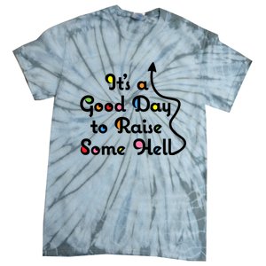 Its A Good Day To Raise Some Hell Great Gift Tie-Dye T-Shirt