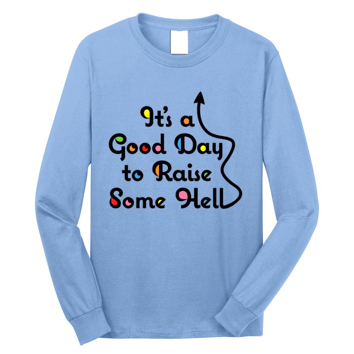 Its A Good Day To Raise Some Hell Great Gift Long Sleeve Shirt