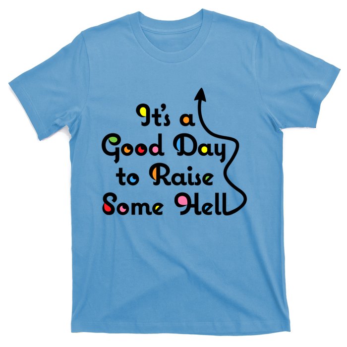 Its A Good Day To Raise Some Hell Great Gift T-Shirt