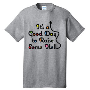 Its A Good Day To Raise Some Hell Great Gift Tall T-Shirt