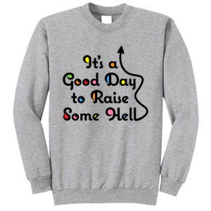 Its A Good Day To Raise Some Hell Great Gift Tall Sweatshirt