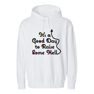 Its A Good Day To Raise Some Hell Great Gift Garment-Dyed Fleece Hoodie