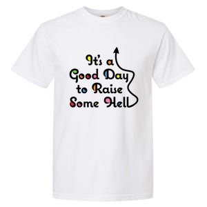 Its A Good Day To Raise Some Hell Great Gift Garment-Dyed Heavyweight T-Shirt