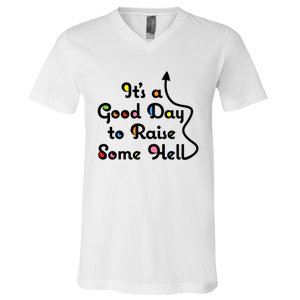 Its A Good Day To Raise Some Hell Great Gift V-Neck T-Shirt