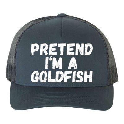 Im A Goldfish Pretend Im A Goldfish Costume Funny Halloween Costume Yupoong Adult 5-Panel Trucker Hat