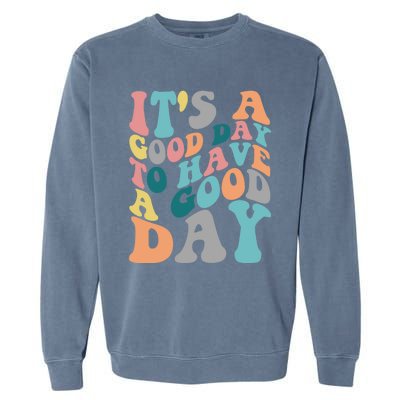 It's A Good Day To Have A Good Day Colorful Motivational Great Gift Garment-Dyed Sweatshirt